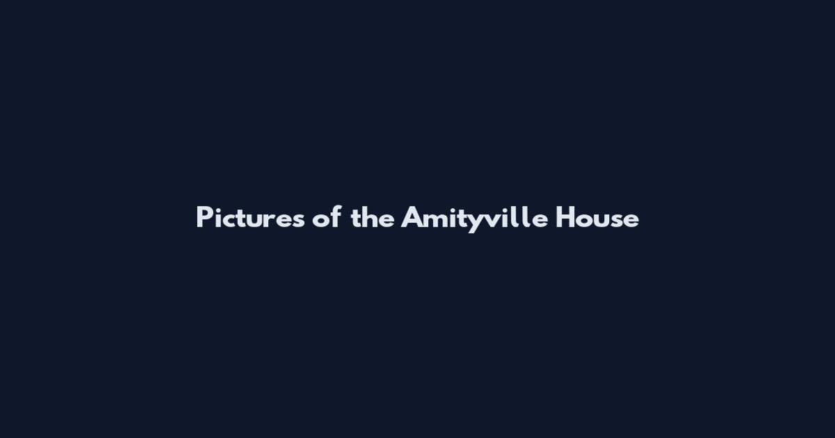 Pictures of the Amityville House