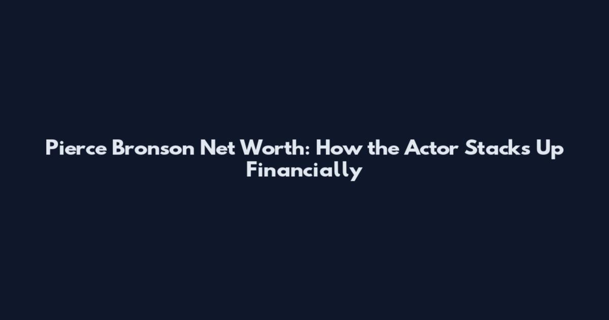 Pierce Bronson Net Worth: How the Actor Stacks Up Financially