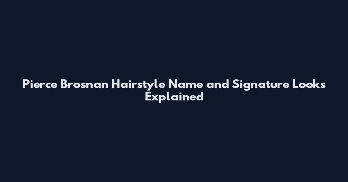Pierce Brosnan Hairstyle Name and Signature Looks Explained