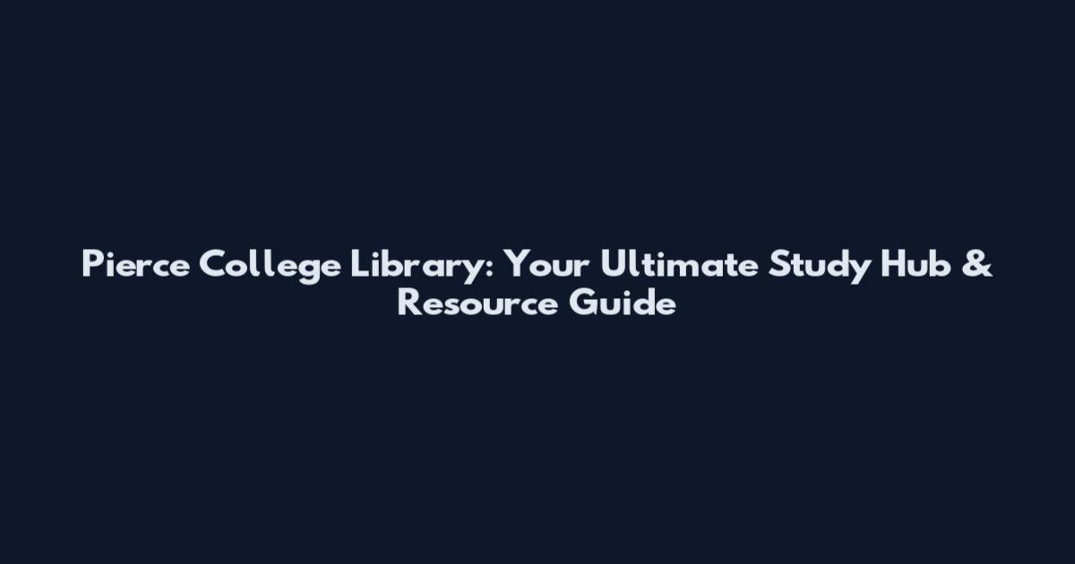 Pierce College Library: Your Ultimate Study Hub & Resource Guide