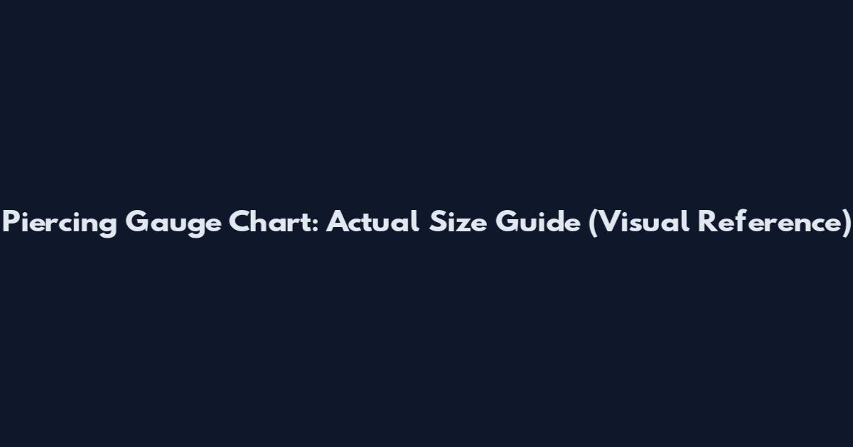 Piercing Gauge Chart: Actual Size Guide (Visual Reference)