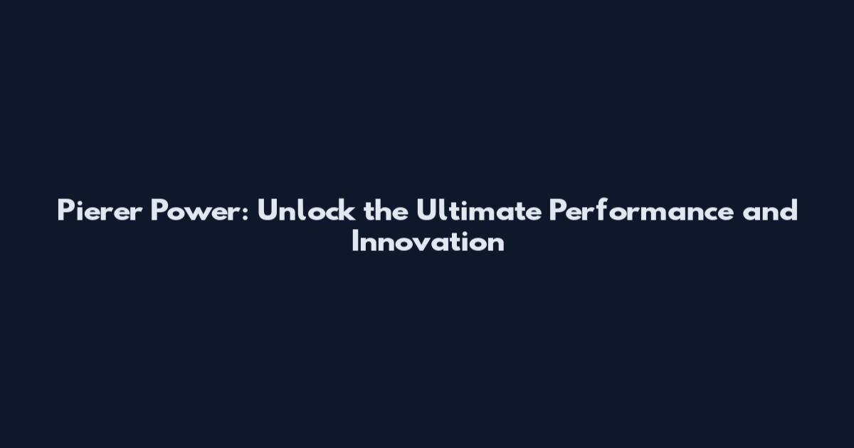 Pierer Power: Unlock the Ultimate Performance and Innovation