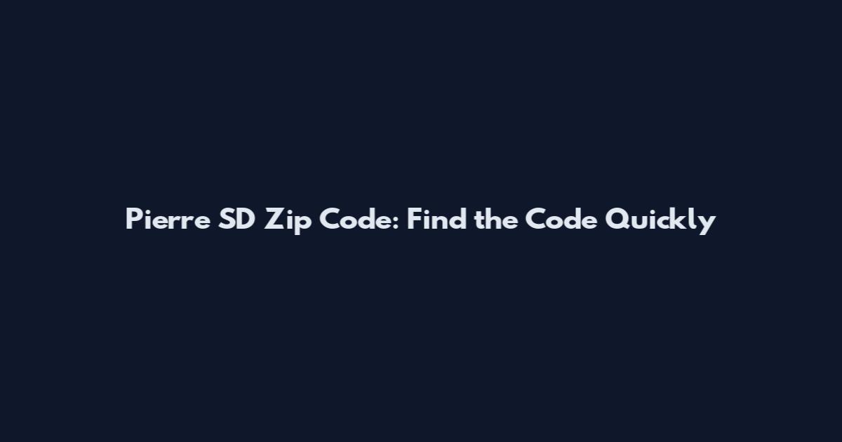 Pierre SD Zip Code: Find the Code Quickly
