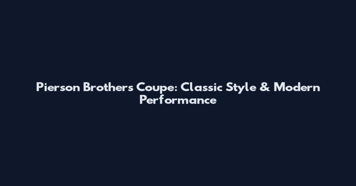 Pierson Brothers Coupe: Classic Style & Modern Performance