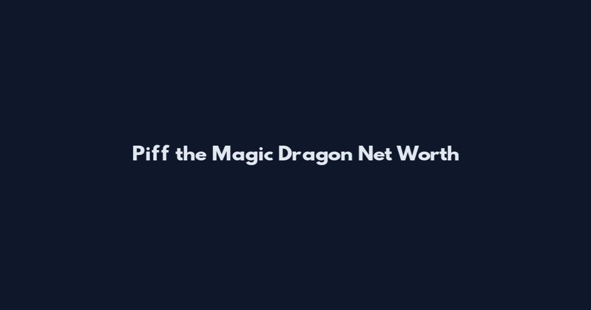 Piff the Magic Dragon Net Worth