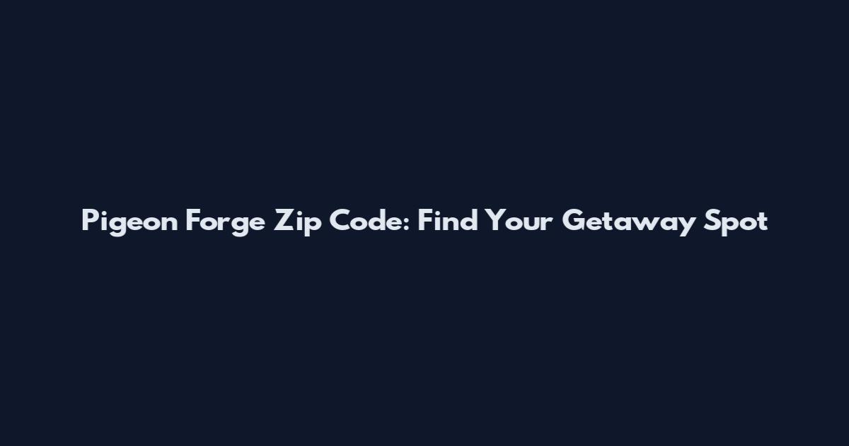 Pigeon Forge Zip Code: Find Your Getaway Spot