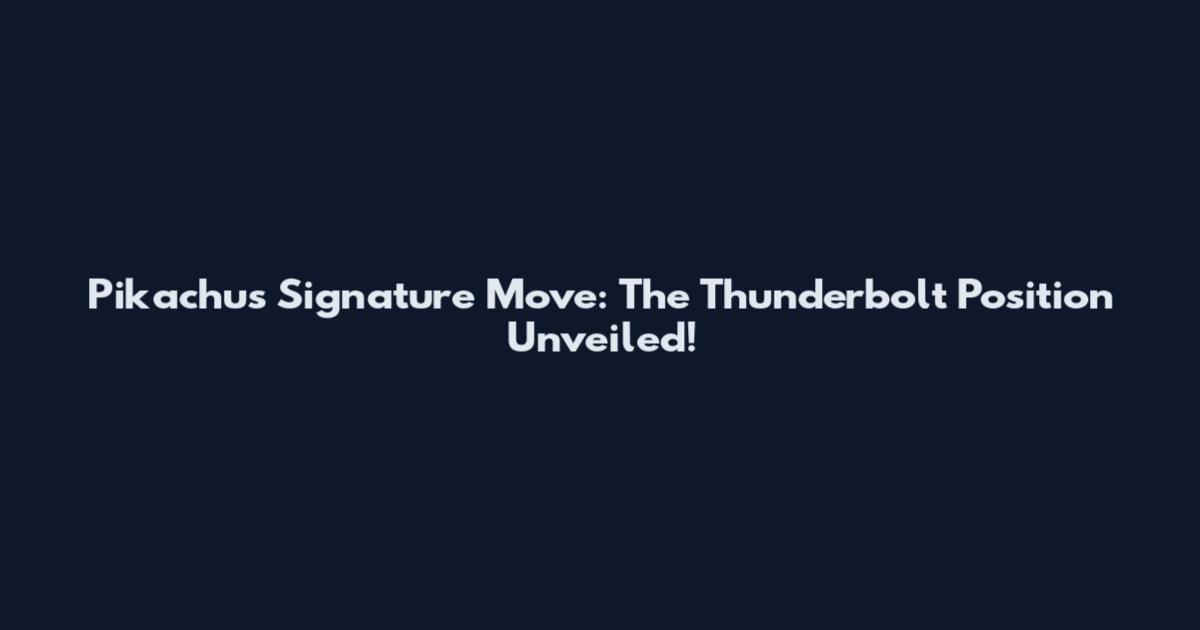 Pikachu's Signature Move: The Thunderbolt Position Unveiled!