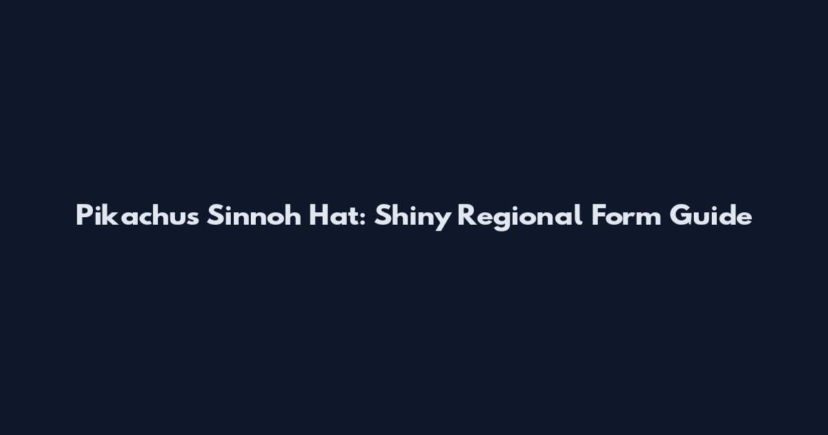 Pikachu's Sinnoh Hat: Shiny Regional Form Guide