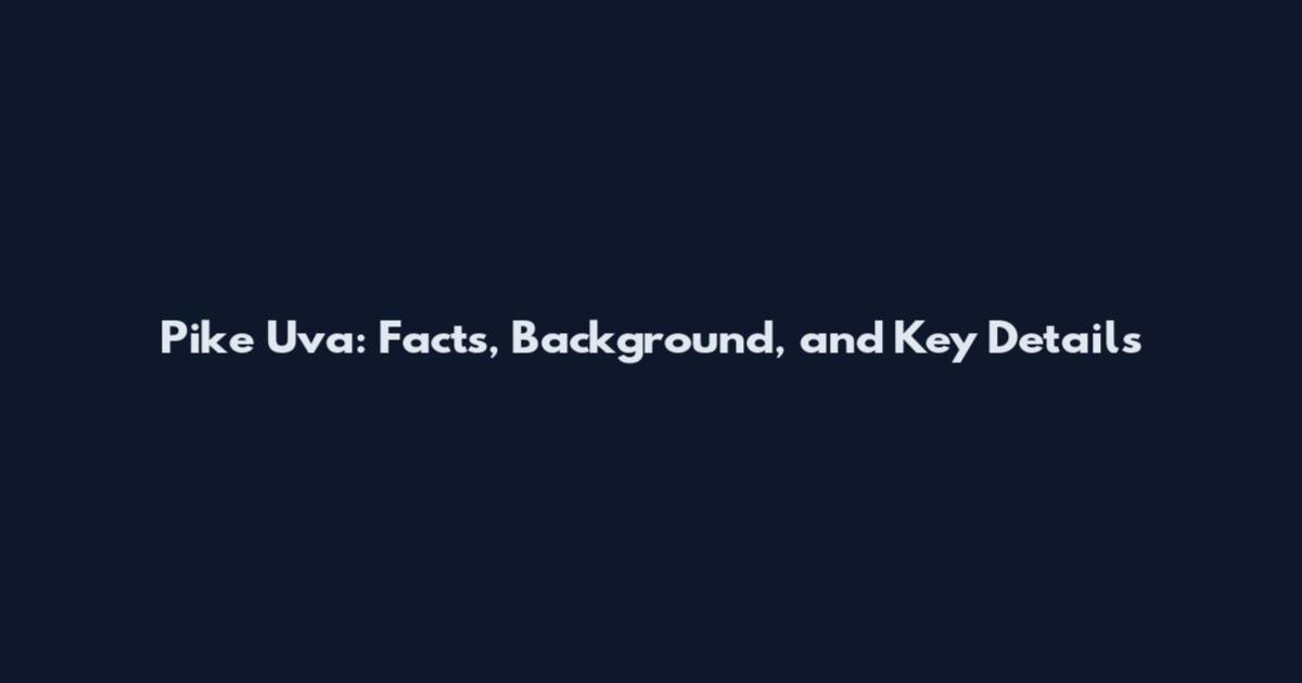 Pike Uva: Facts, Background, and Key Details