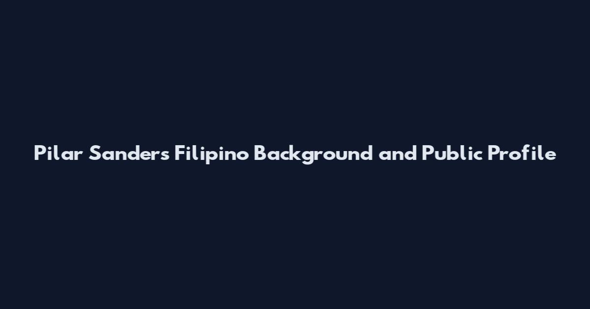 Pilar Sanders Filipino Background and Public Profile