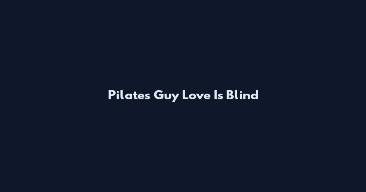 Pilates Guy Love Is Blind