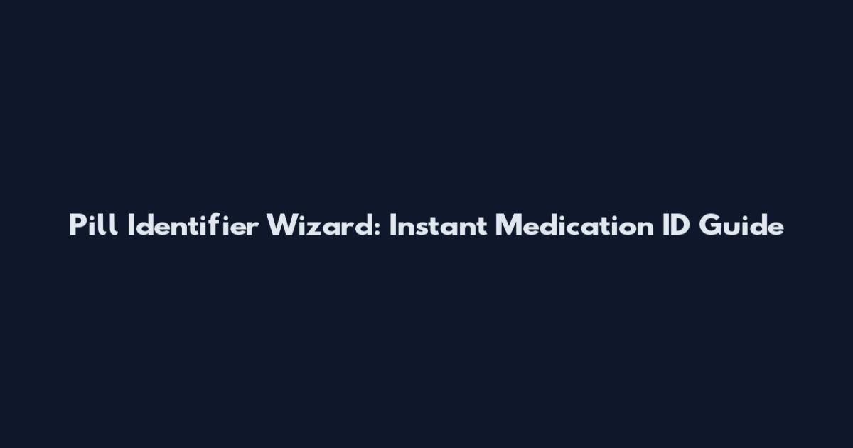 Pill Identifier Wizard: Instant Medication ID Guide