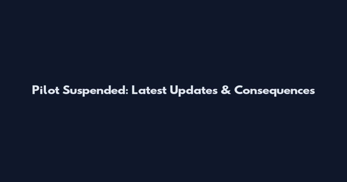 Pilot Suspended: Latest Updates & Consequences