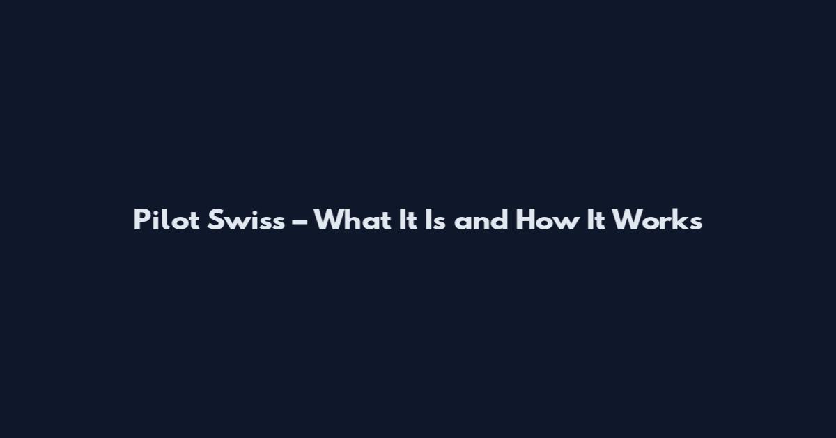 Pilot Swiss – What It Is and How It Works