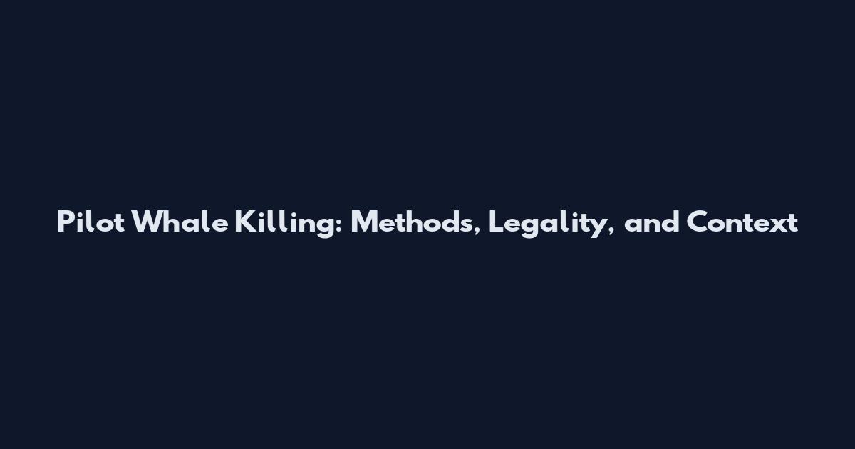 Pilot Whale Killing: Methods, Legality, and Context
