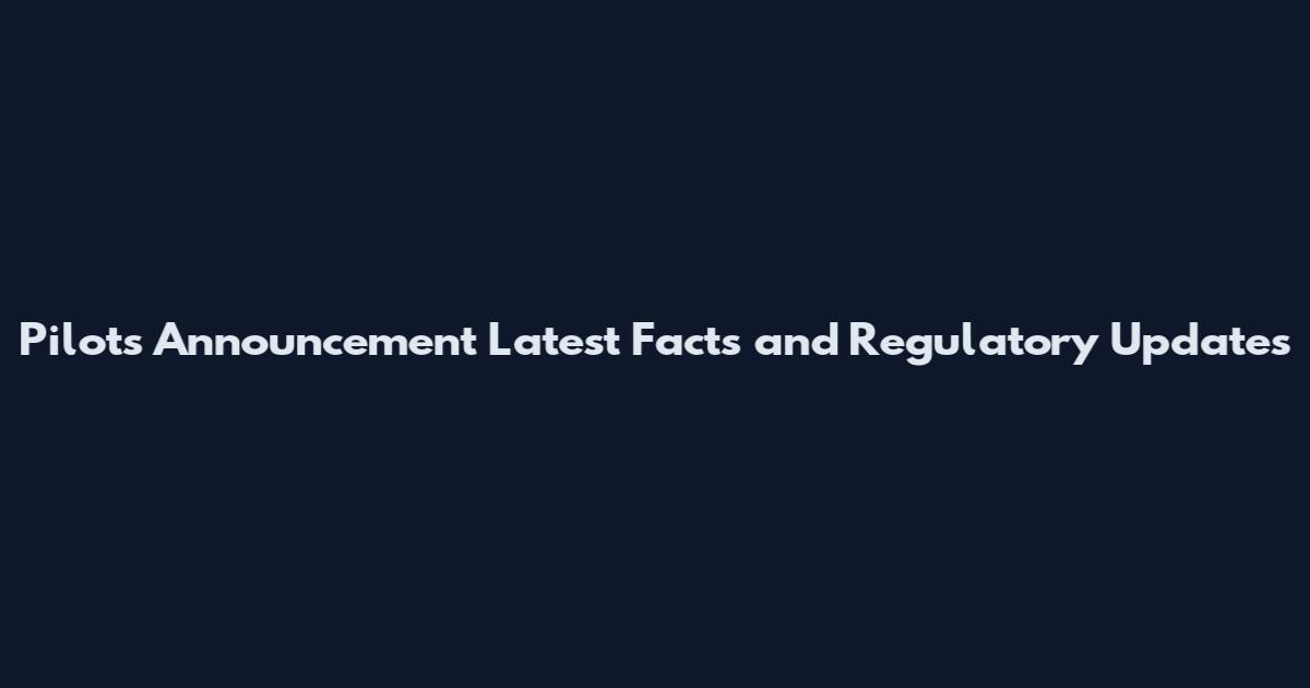 Pilots Announcement Latest Facts and Regulatory Updates