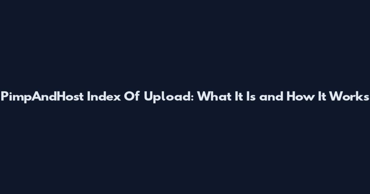 PimpAndHost Index Of Upload: What It Is and How It Works