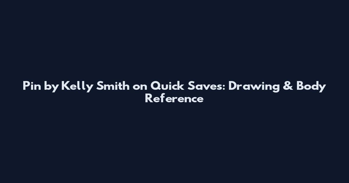 Pin by Kelly Smith on Quick Saves: Drawing & Body Reference