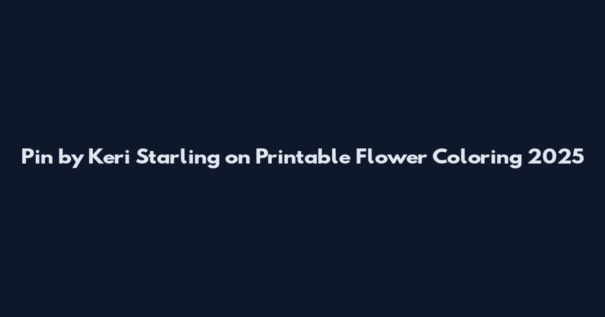 Pin by Keri Starling on Printable Flower Coloring 2025