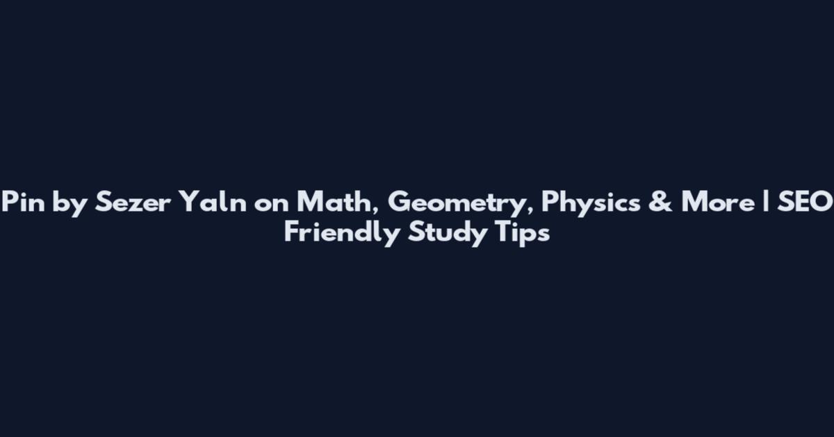 Pin by Sezer Yaln on Math, Geometry, Physics & More | SEO Friendly Study Tips