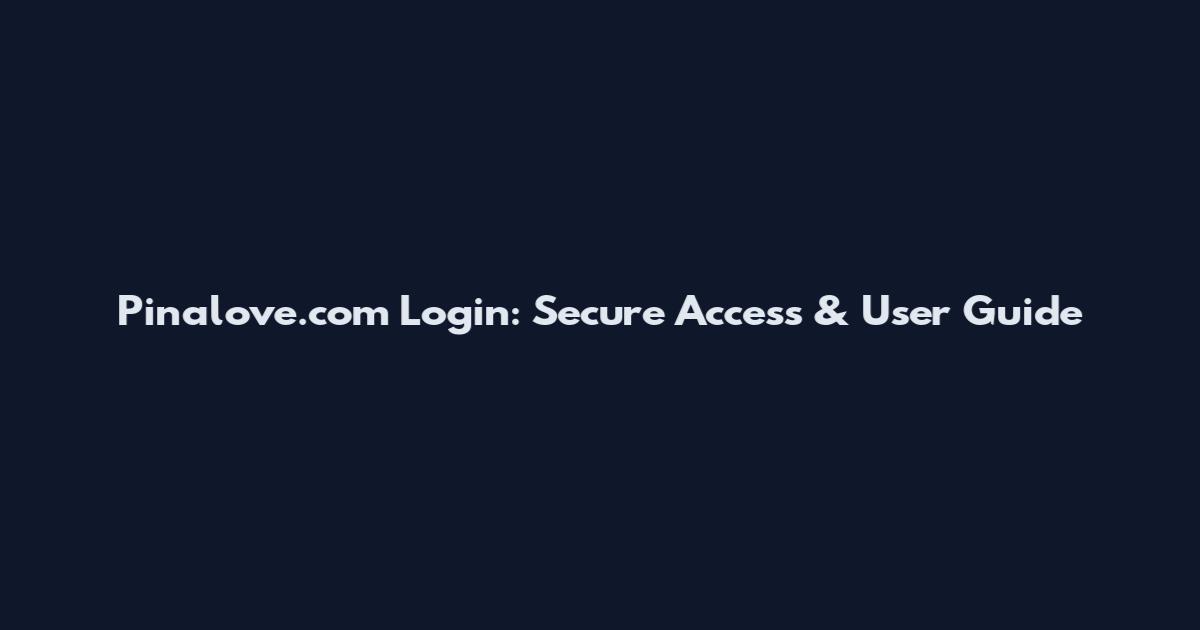 Pinalove.com Login: Secure Access & User Guide