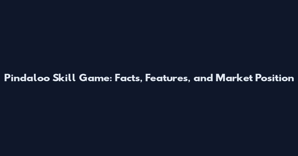 Pindaloo Skill Game: Facts, Features, and Market Position