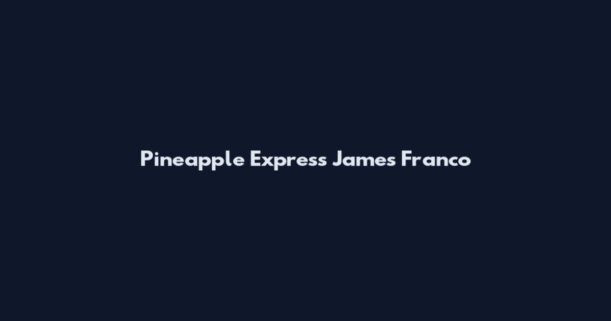 Pineapple Express James Franco