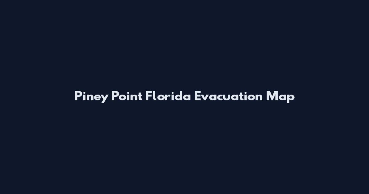 Piney Point Florida Evacuation Map