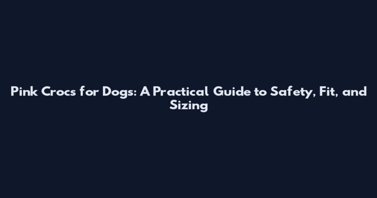 Pink Crocs for Dogs: A Practical Guide to Safety, Fit, and Sizing