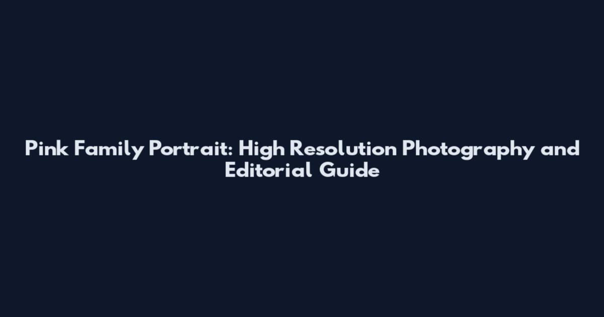 Pink Family Portrait: High Resolution Photography and Editorial Guide