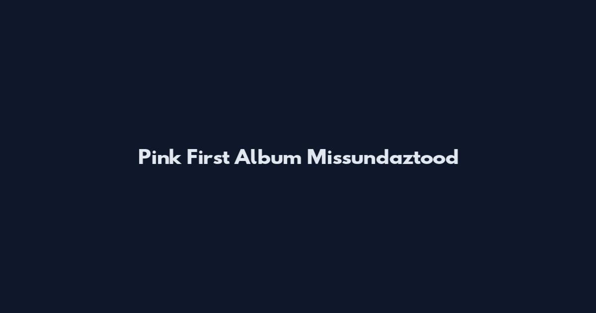 Pink First Album Missundaztood
