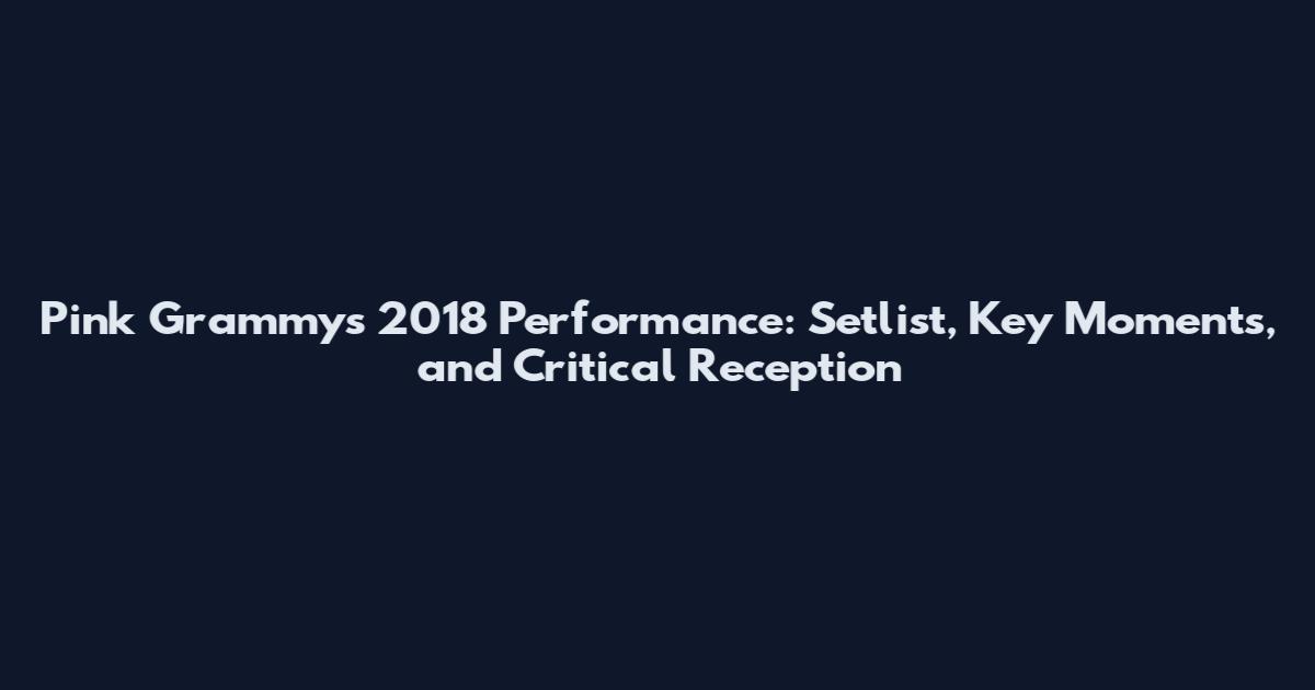 Pink Grammys 2018 Performance: Setlist, Key Moments, and Critical Reception