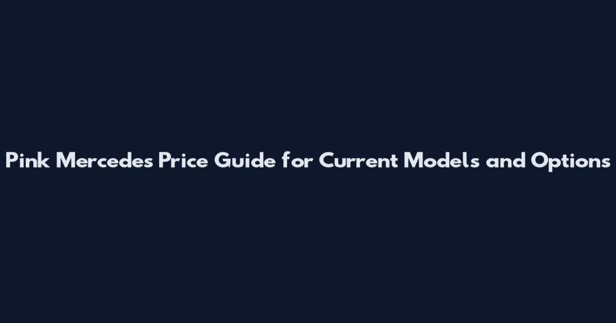 Pink Mercedes Price Guide for Current Models and Options