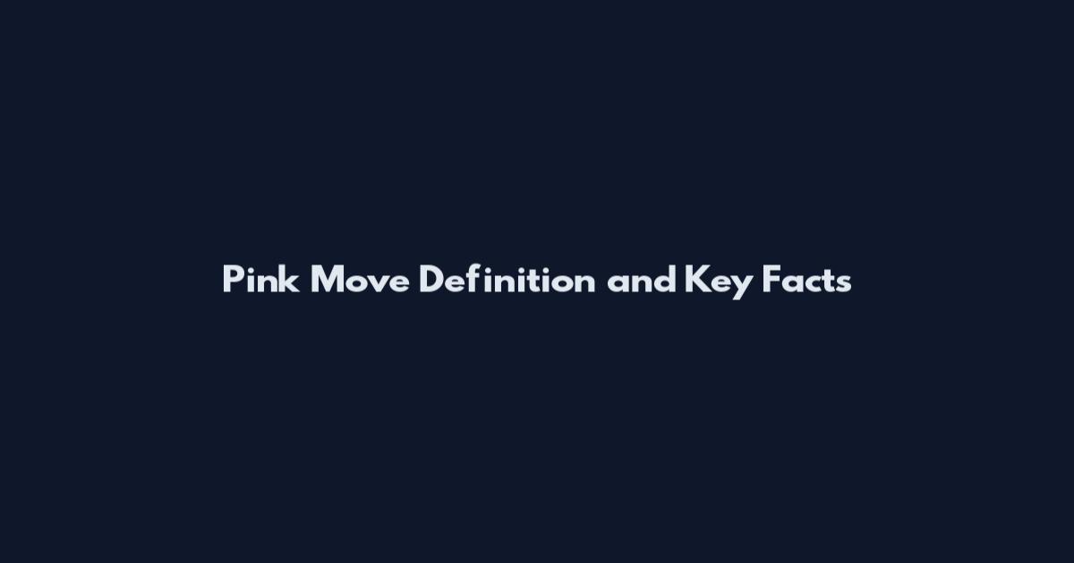 Pink Move Definition and Key Facts