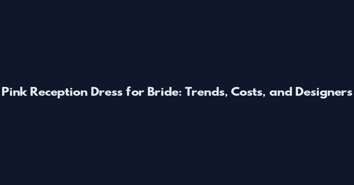 Pink Reception Dress for Bride: Trends, Costs, and Designers
