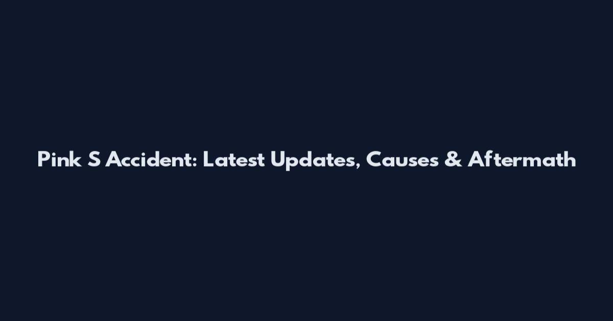 Pink S Accident: Latest Updates, Causes & Aftermath