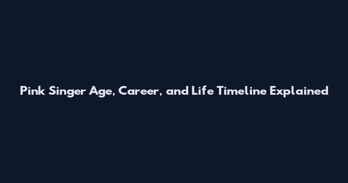 Pink Singer Age, Career, and Life Timeline Explained