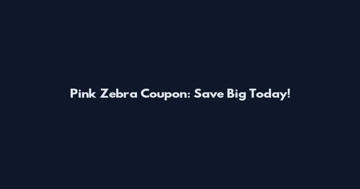 Pink Zebra Coupon: Save Big Today!