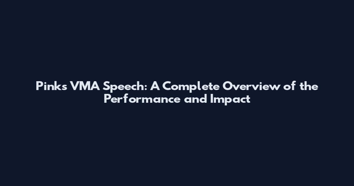 Pinks VMA Speech: A Complete Overview of the Performance and Impact