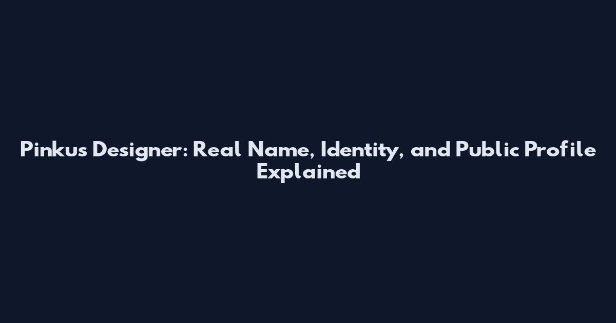 Pinkus Designer: Real Name, Identity, and Public Profile Explained