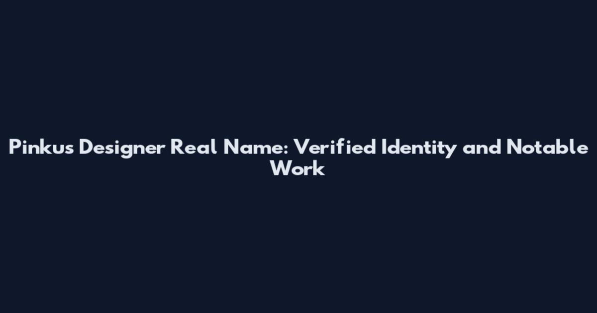 Pinkus Designer Real Name: Verified Identity and Notable Work