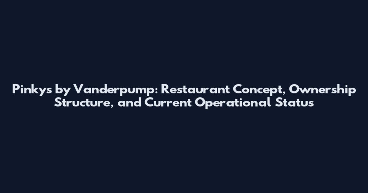 Pinky's by Vanderpump: Restaurant Concept, Ownership Structure, and Current Operational Status