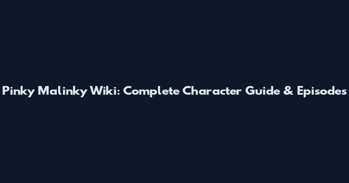 Pinky Malinky Wiki: Complete Character Guide & Episodes