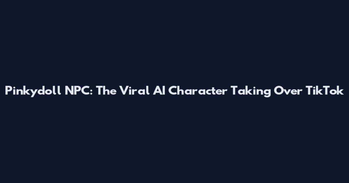 Pinkydoll NPC: The Viral AI Character Taking Over TikTok