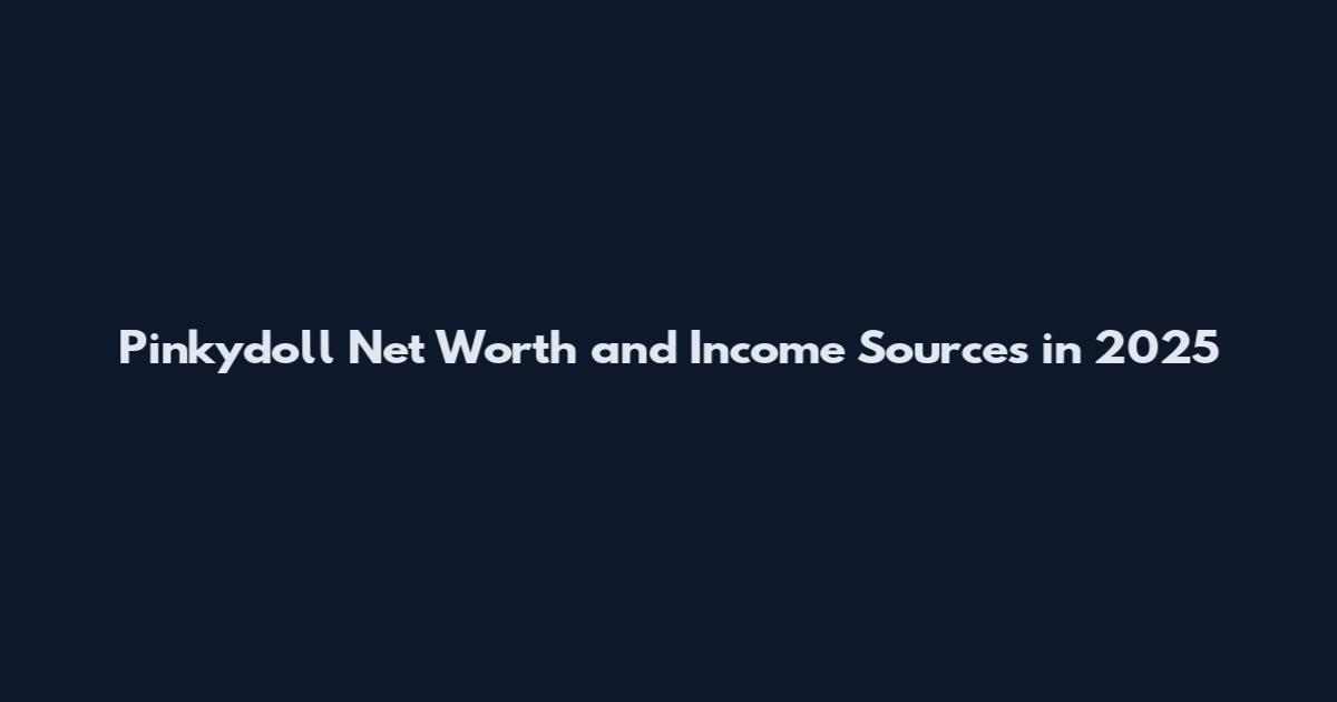 Pinkydoll Net Worth and Income Sources in 2025