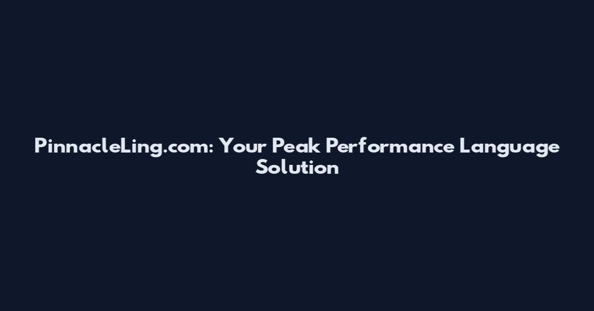 PinnacleLing.com: Your Peak Performance Language Solution