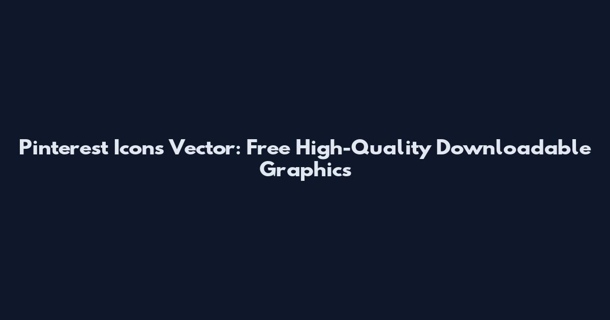 Pinterest Icons Vector: Free High-Quality Downloadable Graphics