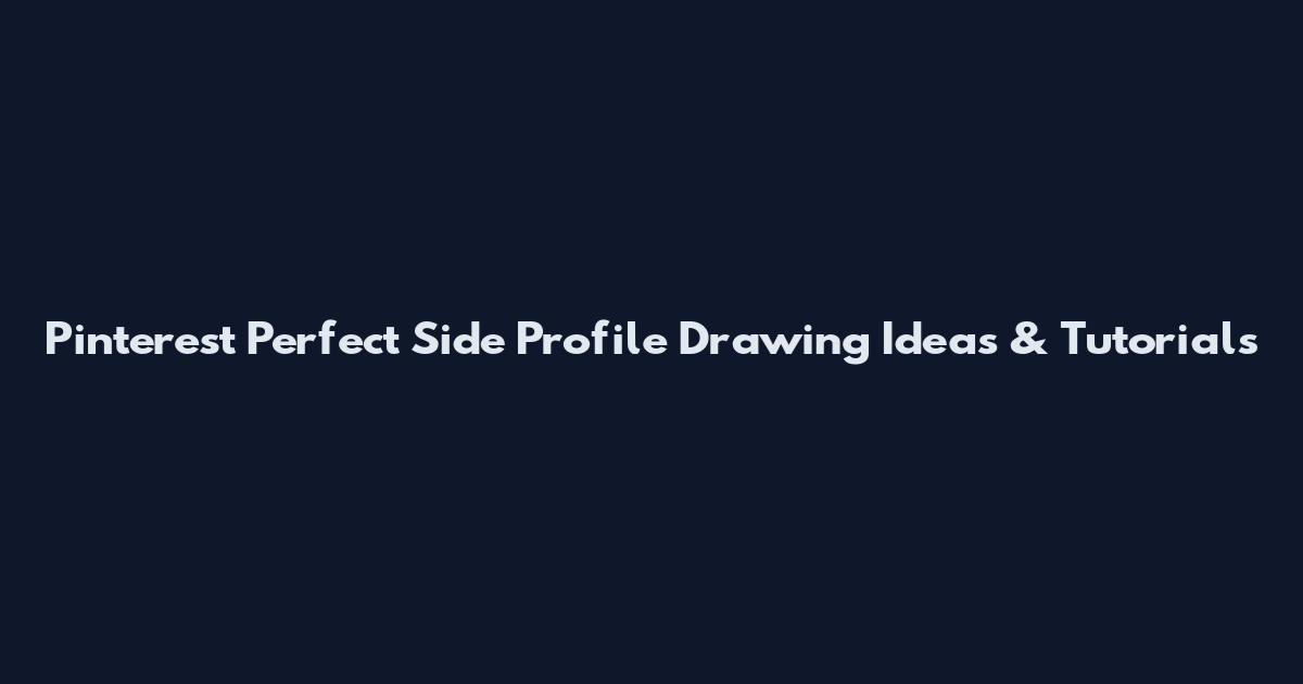 Pinterest Perfect Side Profile Drawing Ideas & Tutorials