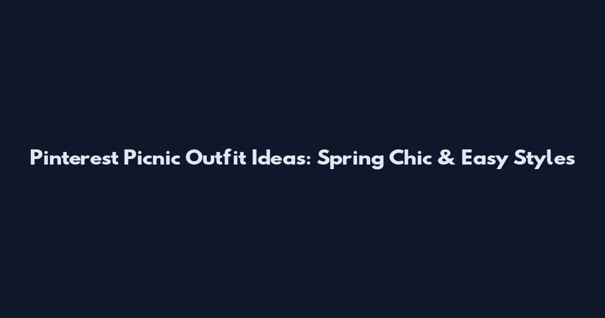 Pinterest Picnic Outfit Ideas: Spring Chic & Easy Styles