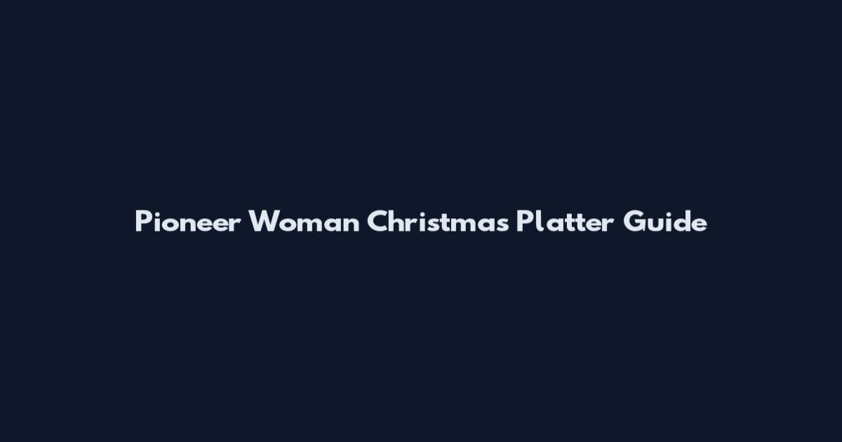 Pioneer Woman Christmas Platter Guide